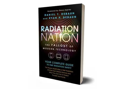Radiation Nation - Complete Guide Book to EMF Protection & Safety - by Daniel T. DeBaun & Ryan DeBaun